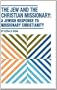 The Jew and the Christian Missionary: A Jewish Response to Missionary Christianity