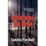 Disturbing the Dead (Rachel Goddard Mysteries) ~ Sandra Parshall