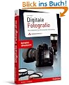 Digitale Fotografie: Das Geheimnis professioneller Aufnahmen