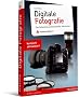 Digitale Fotografie: Das Geheimnis professioneller Aufnahmen