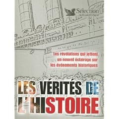 Les v�rit�s de l'Histoire : Les r�v�lations qui jettent un nouuvel �clairage sur les �v�nements historiques