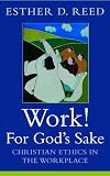 Work, for God's sake : Christian ethics in the workplace