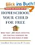 Homeschool Your Child for Free: More Than 1,400 Smart, Effective, and Practical Resources for Educating Your Family at Home