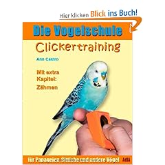 Die Vogelschule. Clickertraining f�r Papageien, Sittiche und andere V�gel