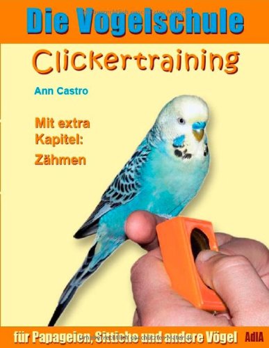 Clickertraining f�r Papageien, Sittiche und andere V�gel