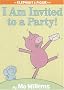 I Am Invited to a Party! (An Elephant and Piggie Book) (Elephant and Piggie) I Am Invited to a Party! (An Elephant and Piggie Book) (Elephant and Piggie)