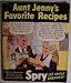 Aunt Jenny's Favorite Recipes [ using Spry shortening; it's triple creamed! ] Delicio...
