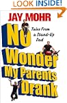 No Wonder My Parents Drank: Tales fro...