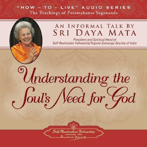 Understanding the Soul's Need for God: An Informal Talk by Sri Daya Mata
