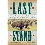 Last Stand: George Bird Grinnell, the Battle to Save the Buffalo, and the Birth of the New West book cover