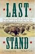 Last Stand: George Bird Grinnell, the Battle to Save the Buffalo, and the Birth of the New West