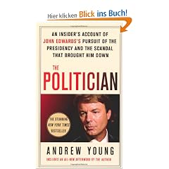 The Politician: An Insider's Account of John Edward's Pursuit of the Presidency and the Scandal That Brought Him Down