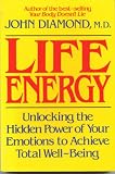Life Energy: Understanding and Transforming Your Emotions to Achieve Total Health