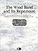 The Wind Band and Its Repertoire: Two Decades of Research As Published in the CBDNA Journal (Donald Hunsberger Wind Library)