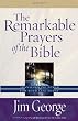 The Remarkable Prayers of the Bible: Transforming Power for Your Life Today