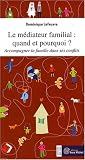Le m�diateur familial : quand et pourquoi ? : Accompagner la famille dans ses conflits