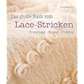 Das gro�e Buch vom Lace-Stricken: Grundlagen, Muster, Projekte