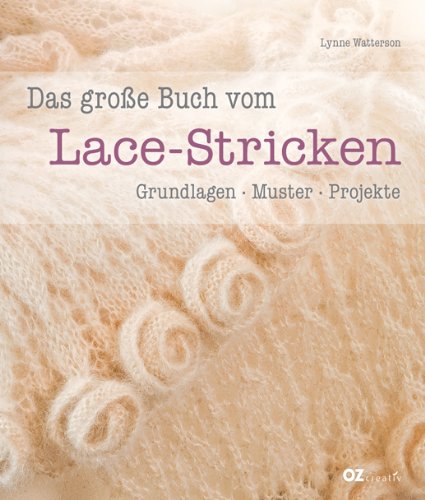 OZ Verlag Das gro&szlig;e Buch vom Lace-Stricken: Grundlagen, Muster, Projekte