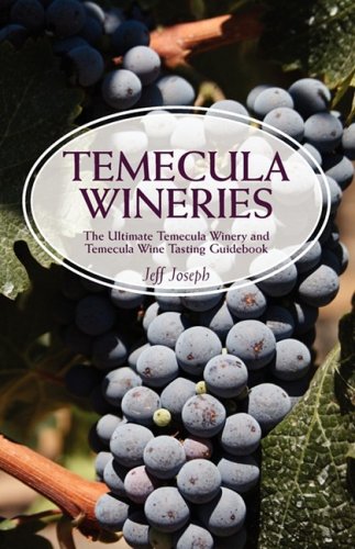 Temecula Wineries: The Ultimate Temecula Winery and Temecula Wine Tasting Guidebook: Ultimate Guide to Temecula Wine Country