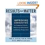 Results that Matter: Improving Communities by Engaging Citizens, Measuring Performance, and Getting Things Done