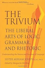 The Trivium: The Liberal Arts of Logic, Grammar, and Rhetoric