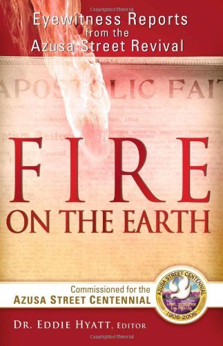 Fire On The Earth: Eyewitness Reports From the Azusa Street Revival