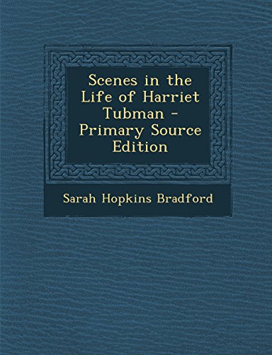 Scenes in the Life of Harriet Tubman - Primary Source Edition