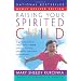 Raising Your Spirited Child Rev Ed: A Guide for Parents Whose Child Is More Intense, Sensitive, Perceptive, Persistent, and Energetic