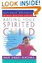 Raising Your Spirited Child: A Guide for Parents Whose Child is More Intense, Sensitive, Perceptive, Persistent, and Energetic
