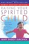 Raising Your Spirited Child: A Guide for Parents Whose Child is More Intense, Sensitive, Perceptive, Persistent, and Energetic