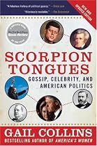 Scorpion Tongues New and Updated Edition: Gossip, Celebrity, and American Politics