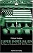 Super Imperialism - New Edition: The Origin and Fundamentals of U.S. World Dominanc
