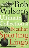 Bob Wilson's ultimate collection of peculiar sporting lingo