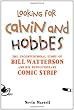Looking for Calvin and Hobbes: The Unconventional Story of Bill Watterson and his Revolutionary Comic Strip