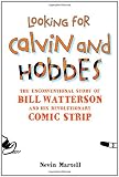 Looking for Calvin and Hobbes: The Unconventional Story of Bill Watterson and his Revolutionary Comic Strip