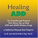 Healing ADD The Breakthough Program That Allows You to Heal ADD & ADHD Without Drugs