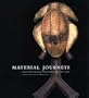 Material Journey: Collecting African And Oceanic Art, 1945-2000