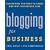 Blogging for Business: Everything You Need to Know and Why You Should Care