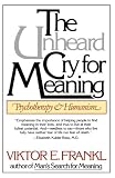 The Unheard Cry for Meaning: Psychotherapy and Humanism (Touchstone Books)