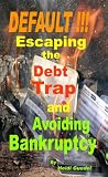 DEFAULT !!! Escaping the Debt Trap and Avoiding Bankruptcy
