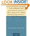 In the Forbidden Land An account of a journey in Tibet, capture by the Tibetan authorities, imprisonment, torture and ultimate release