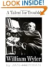 A Talent For Trouble: The Life Of Hollywood's Most Acclaimed Director, William Wyler