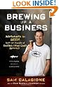 Brewing Up a Business: Adventures in Beer from the Founder of Dogfish Head Craft Brewery
