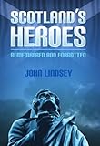 Scotland's heroes : remembered and forgotten