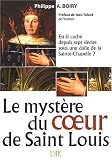 Le mystère du coeur de Saint Louis : Est-il caché depuis sept siècles sous une dalle de la Sainte-Chapelle ?