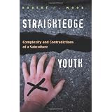 Straightedge Youth: Complexity and Contradictions of a Subculture