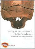 The city Bunhill burial ground, Golden Lane, London : excavations at South Islington schools, 2006