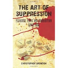 The Art of Suppression: Pleasure, Panic and Prohibition Since 1800