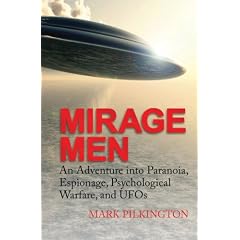 Mirage Men: An Adventure Into Paranoia, Espionage, Psychological Warfare, and UFOs