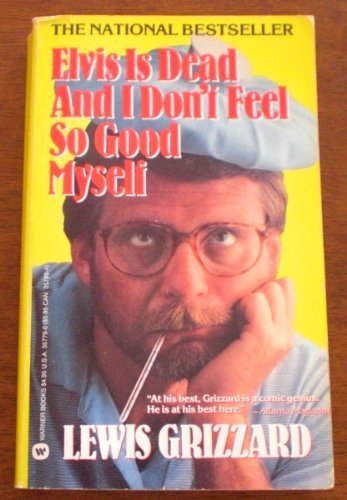 Elvis is Dead and I Don't Feel So Good Myself by Grizzard, Lewis published by Grand Central Publishing Mass Market Paperback